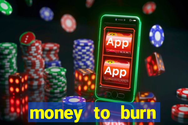 money to burn money to-burn system chapter 1 pt br